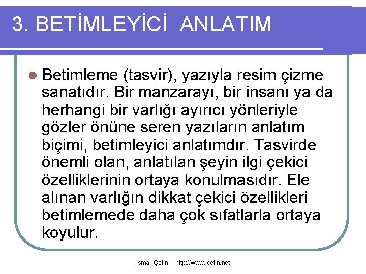 3. BETİMLEYİCİ ANLATIM l Betimleme (tasvir), yazıyla resim çizme sanatıdır. Bir manzarayı, bir insanı