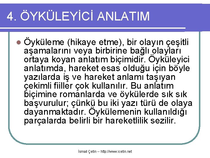 4. ÖYKÜLEYİCİ ANLATIM l Öyküleme (hikaye etme), bir olayın çeşitli aşamalarını veya birbirine bağlı