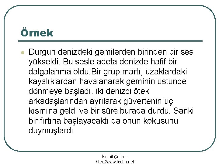 Örnek l Durgun denizdeki gemilerden birinden bir ses yükseldi. Bu sesle adeta denizde hafif