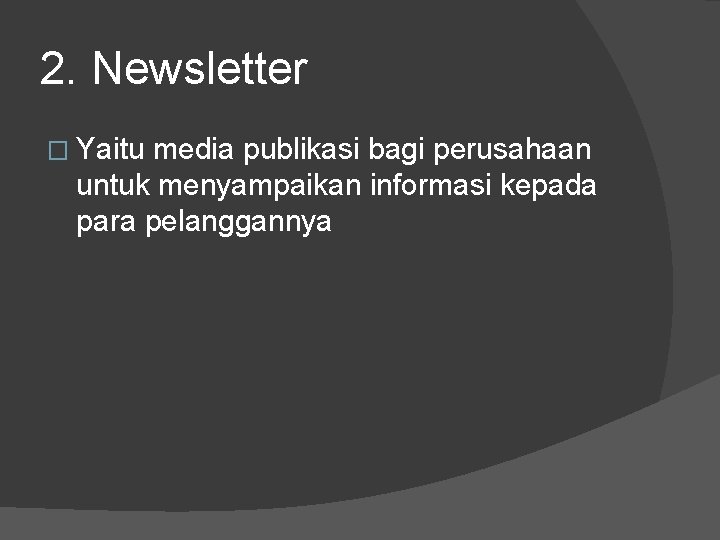 2. Newsletter � Yaitu media publikasi bagi perusahaan untuk menyampaikan informasi kepada para pelanggannya