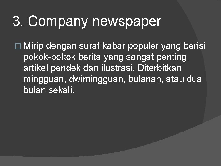 3. Company newspaper � Mirip dengan surat kabar populer yang berisi pokok-pokok berita yang