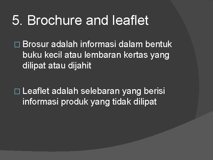 5. Brochure and leaflet � Brosur adalah informasi dalam bentuk buku kecil atau lembaran