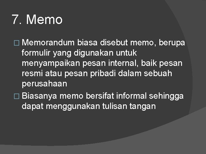 7. Memo � Memorandum biasa disebut memo, berupa formulir yang digunakan untuk menyampaikan pesan