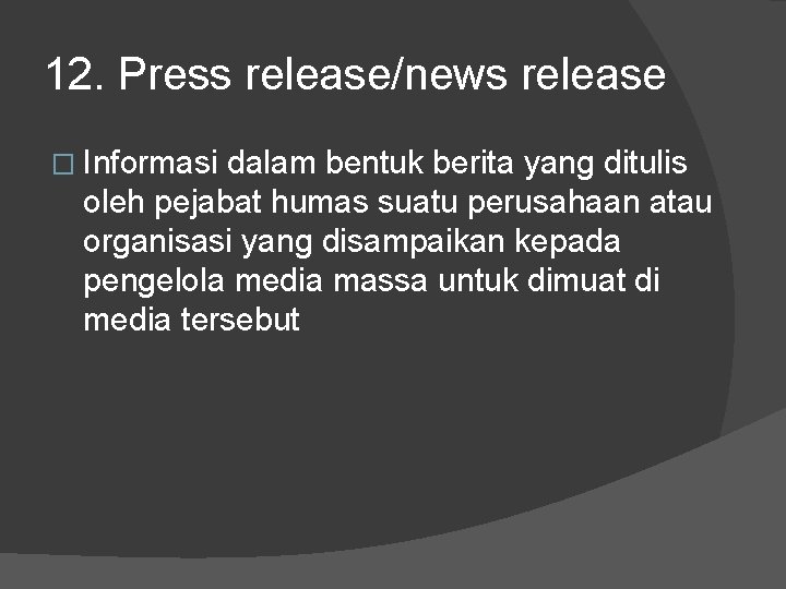 12. Press release/news release � Informasi dalam bentuk berita yang ditulis oleh pejabat humas