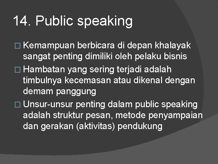 14. Public speaking � Kemampuan berbicara di depan khalayak sangat penting dimiliki oleh pelaku