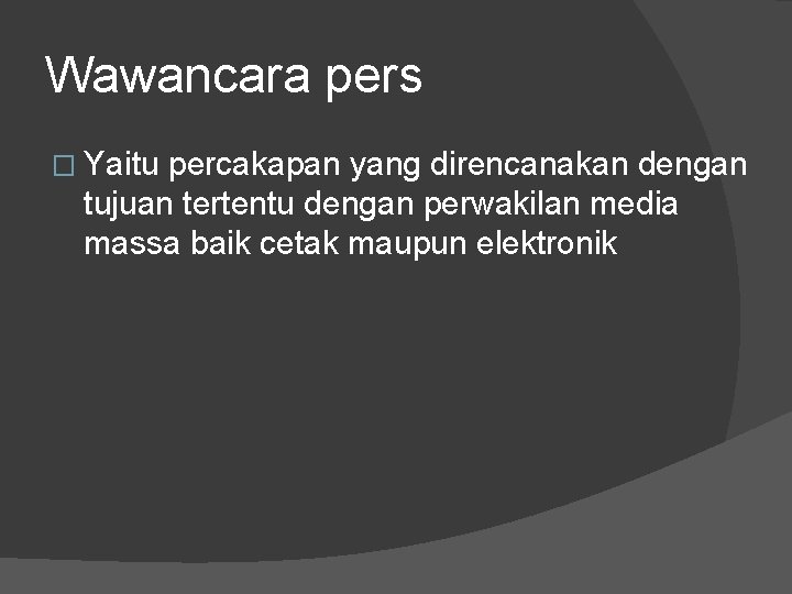 Wawancara pers � Yaitu percakapan yang direncanakan dengan tujuan tertentu dengan perwakilan media massa