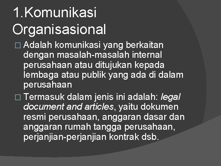 1. Komunikasi Organisasional � Adalah komunikasi yang berkaitan dengan masalah-masalah internal perusahaan atau ditujukan