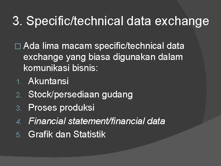 3. Specific/technical data exchange � Ada lima macam specific/technical data exchange yang biasa digunakan