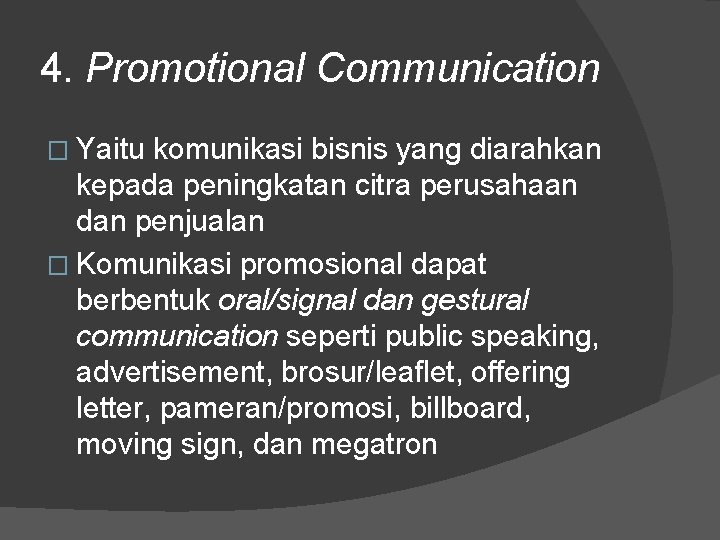 4. Promotional Communication � Yaitu komunikasi bisnis yang diarahkan kepada peningkatan citra perusahaan dan