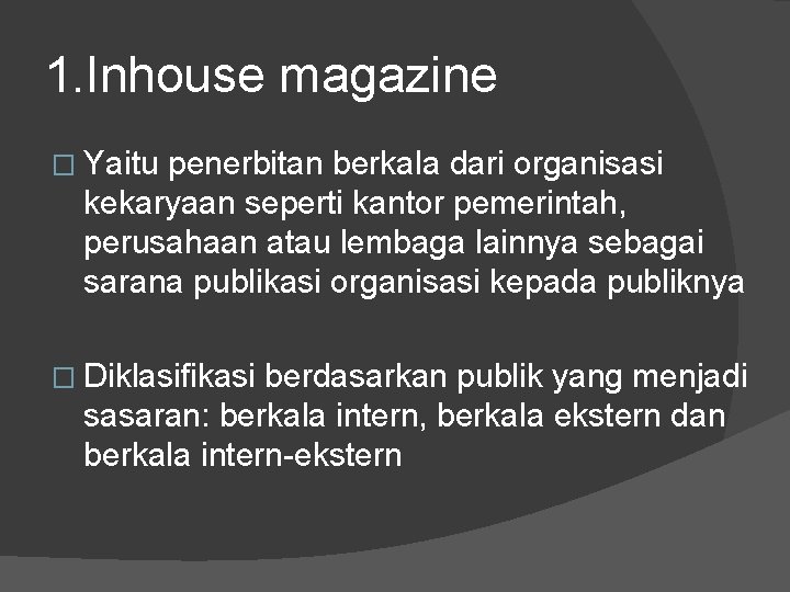 1. Inhouse magazine � Yaitu penerbitan berkala dari organisasi kekaryaan seperti kantor pemerintah, perusahaan