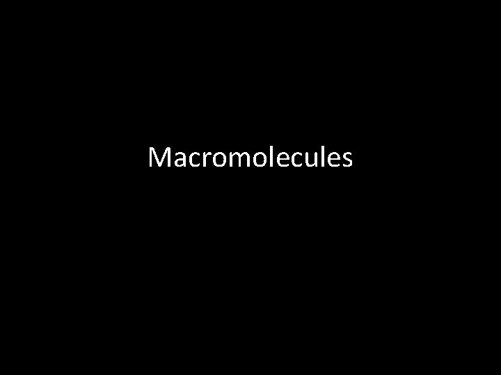 Macromolecules  Macromolecules