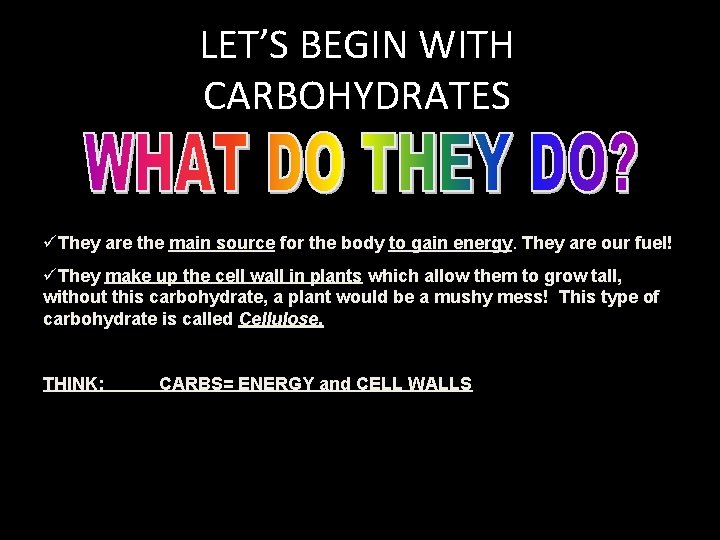 LET’S BEGIN WITH CARBOHYDRATES üThey are the main source for the body to gain LET’S BEGIN WITH CARBOHYDRATES üThey are the main source for the body to gain