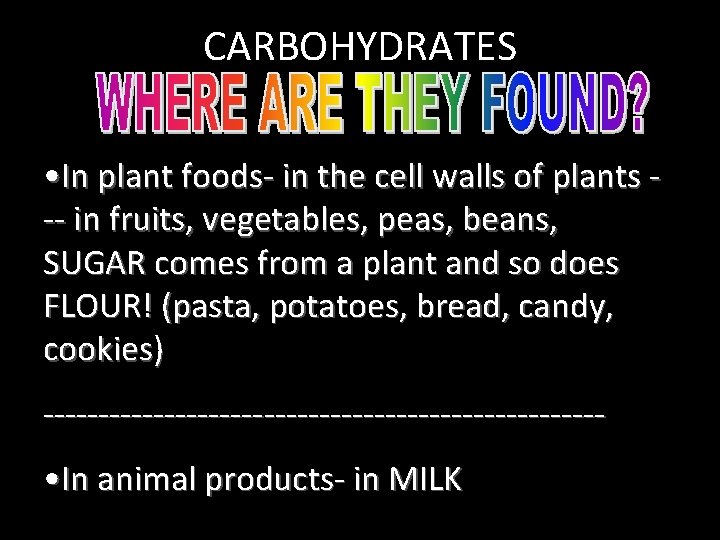 CARBOHYDRATES • In plant foods- in the cell walls of plants -- in fruits, CARBOHYDRATES • In plant foods- in the cell walls of plants -- in fruits,