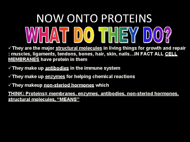 NOW ONTO PROTEINS üThey are the major structural molecules in living things for growth NOW ONTO PROTEINS üThey are the major structural molecules in living things for growth