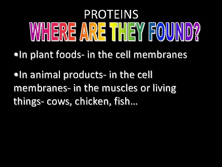 PROTEINS • In plant foods- in the cell membranes • In animal products- in PROTEINS • In plant foods- in the cell membranes • In animal products- in