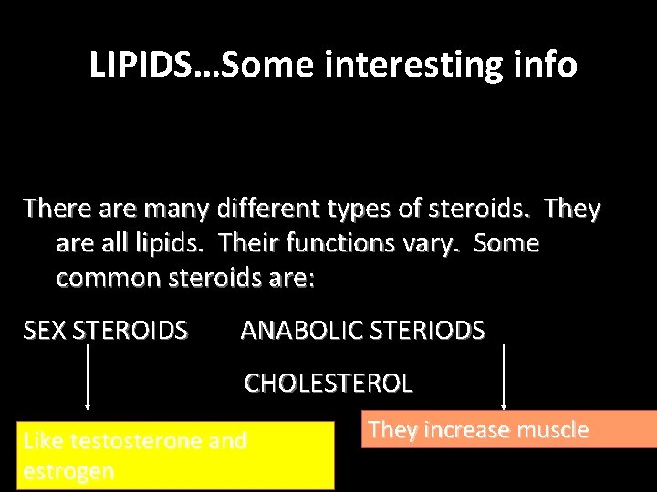 LIPIDS…Some interesting info There are many different types of steroids. They are all lipids. LIPIDS…Some interesting info There are many different types of steroids. They are all lipids.
