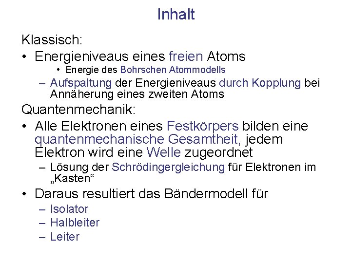 Inhalt Klassisch: • Energieniveaus eines freien Atoms • Energie des Bohrschen Atommodells – Aufspaltung