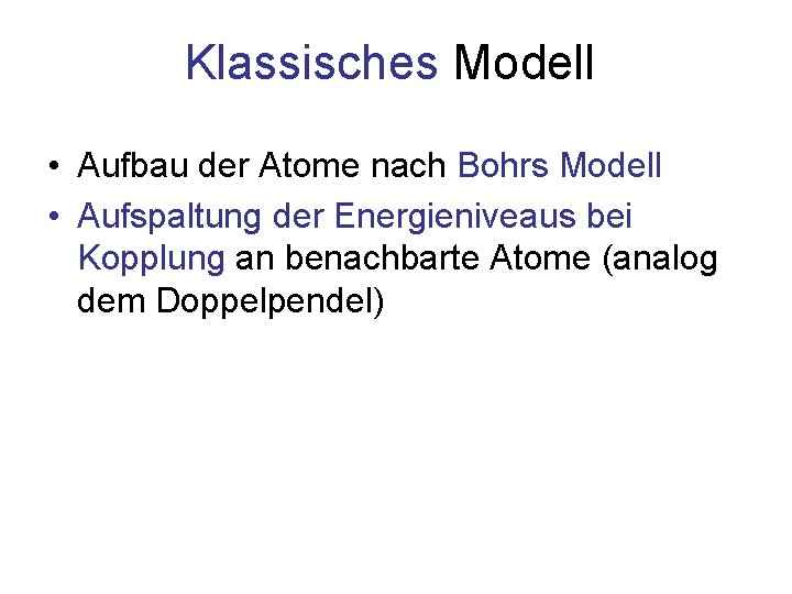 Klassisches Modell • Aufbau der Atome nach Bohrs Modell • Aufspaltung der Energieniveaus bei