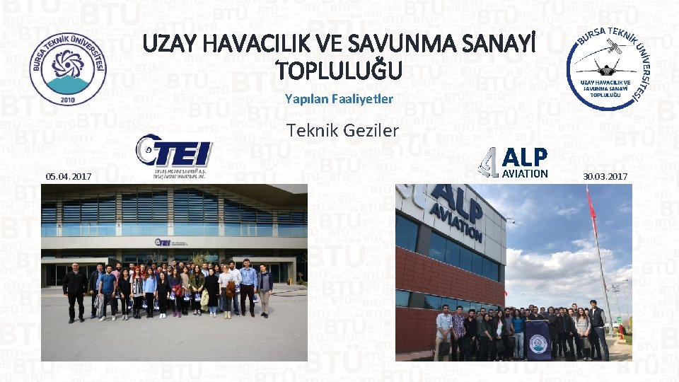 UZAY HAVACILIK VE SAVUNMA SANAYİ TOPLULUĞU Yapılan Faaliyetler Teknik Geziler 05. 04. 2017 30.