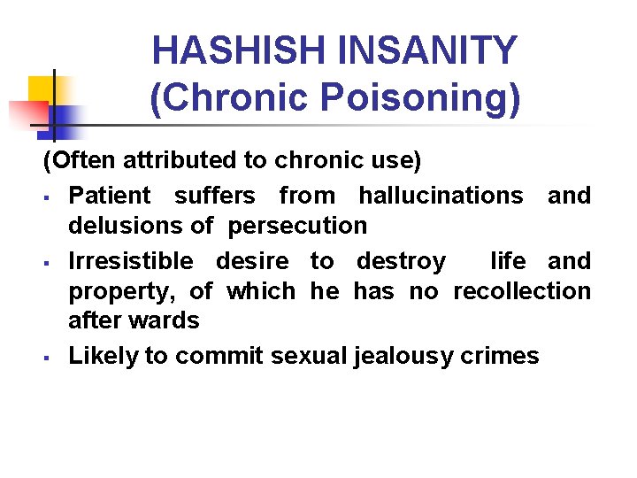 HASHISH INSANITY (Chronic Poisoning) (Often attributed to chronic use) § Patient suffers from hallucinations