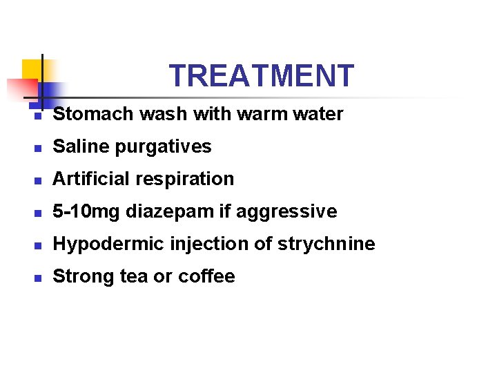 TREATMENT n Stomach wash with warm water n Saline purgatives n Artificial respiration n