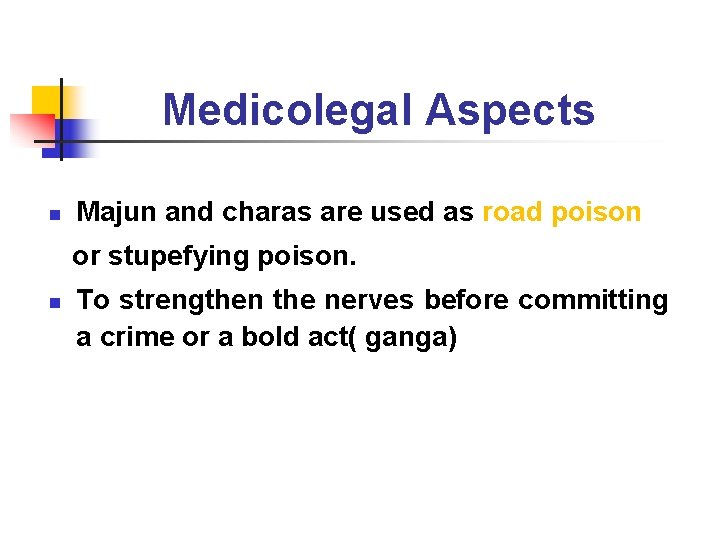 Medicolegal Aspects n Majun and charas are used as road poison or stupefying poison.