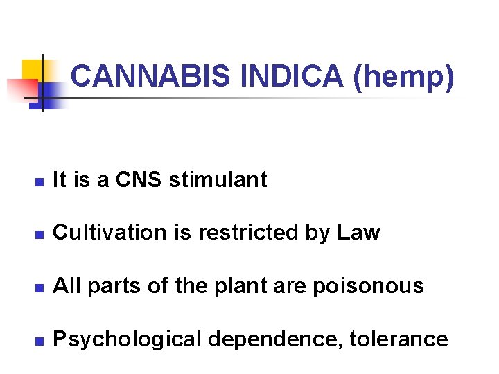 CANNABIS INDICA (hemp) n It is a CNS stimulant n Cultivation is restricted by