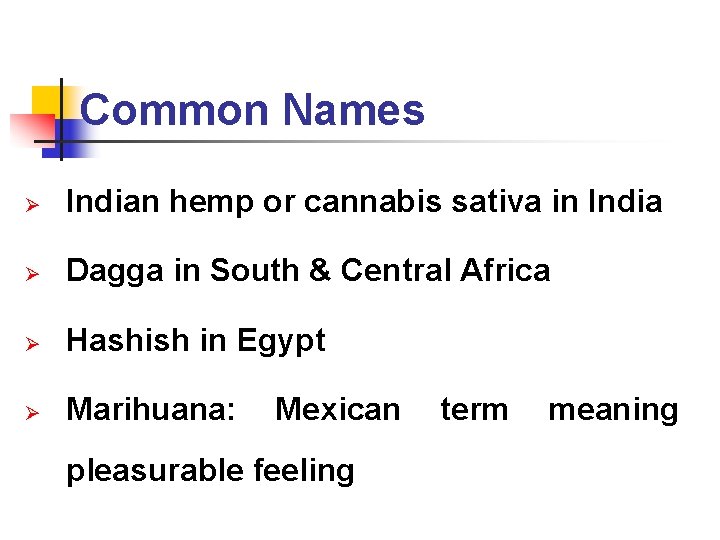 Common Names Ø Indian hemp or cannabis sativa in India Ø Dagga in South