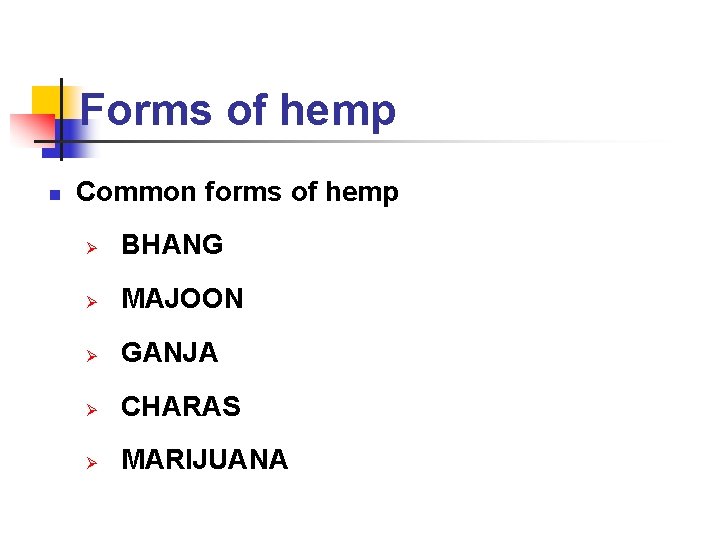 Forms of hemp n Common forms of hemp Ø BHANG Ø MAJOON Ø GANJA