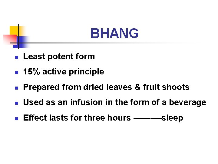 BHANG n Least potent form n 15% active principle n Prepared from dried leaves