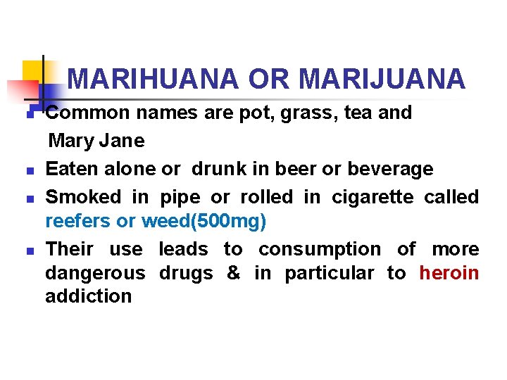 MARIHUANA OR MARIJUANA n n Common names are pot, grass, tea and Mary Jane