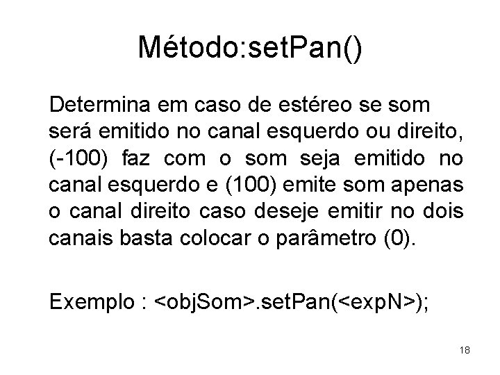 Método: set. Pan() Determina em caso de estéreo se som será emitido no canal