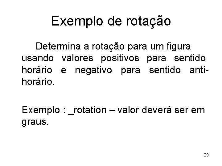 Exemplo de rotação Determina a rotação para um figura usando valores positivos para sentido