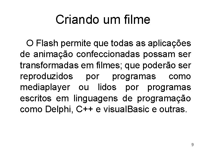 Criando um filme O Flash permite que todas as aplicações de animação confeccionadas possam