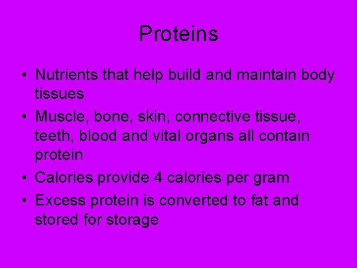 Proteins • Nutrients that help build and maintain body tissues • Muscle, bone, skin,