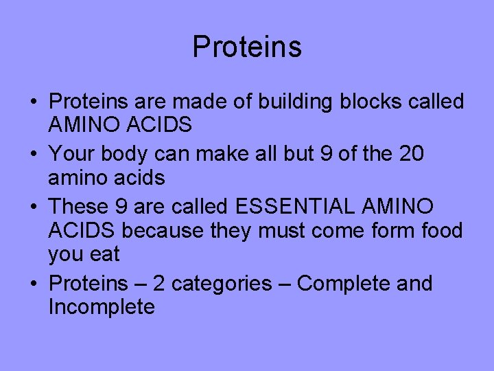 Proteins • Proteins are made of building blocks called AMINO ACIDS • Your body