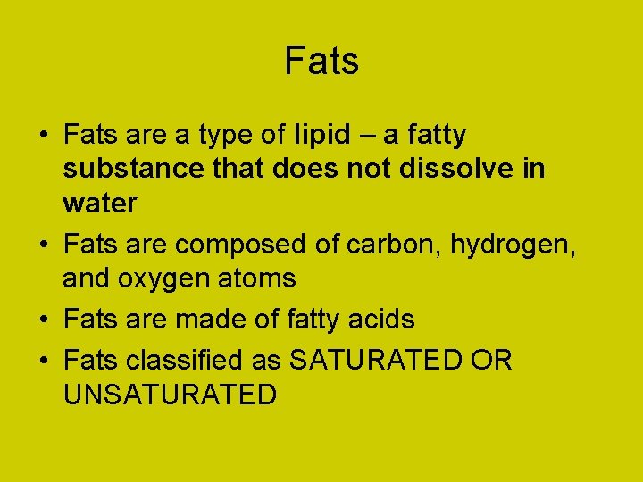 Fats • Fats are a type of lipid – a fatty substance that does