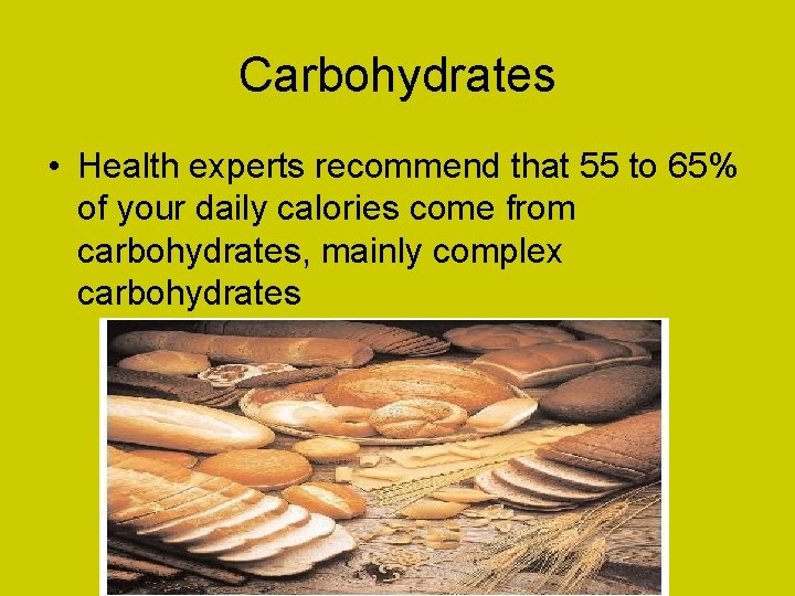 Carbohydrates • Health experts recommend that 55 to 65% of your daily calories come