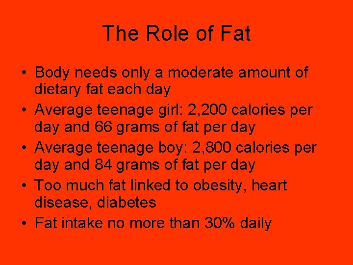 The Role of Fat • Body needs only a moderate amount of dietary fat