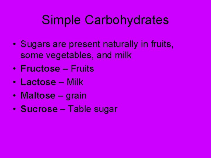 Simple Carbohydrates • Sugars are present naturally in fruits, some vegetables, and milk •