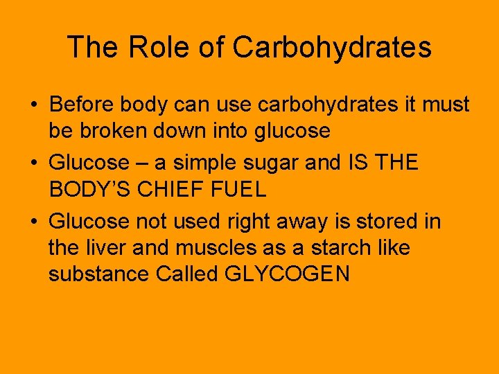 The Role of Carbohydrates • Before body can use carbohydrates it must be broken