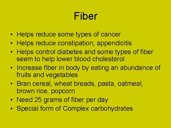 Fiber • Helps reduce some types of cancer • Helps reduce constipation, appendicitis •