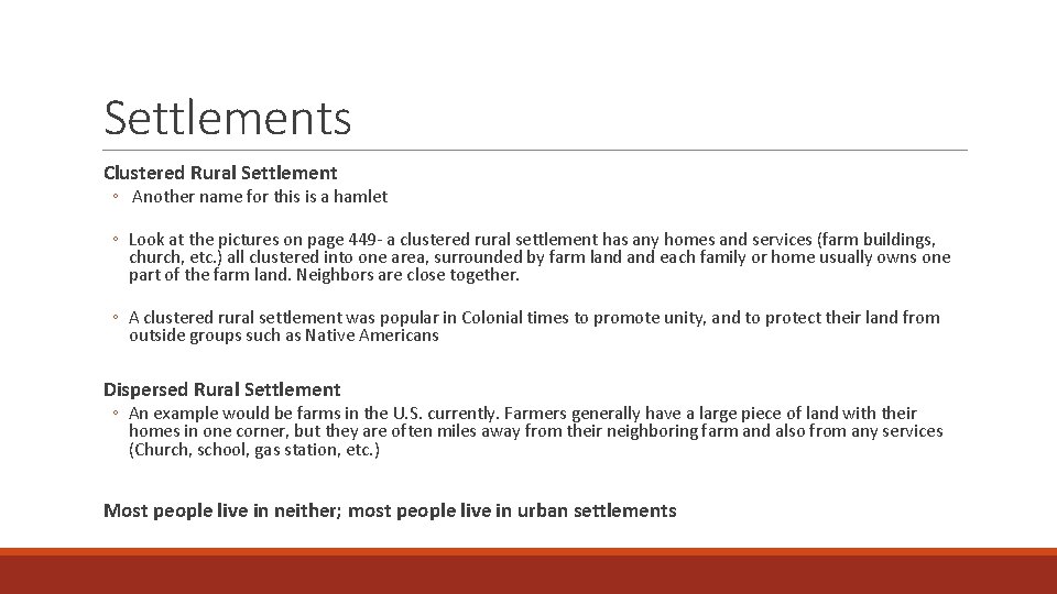 Settlements Clustered Rural Settlement ◦ Another name for this is a hamlet ◦ Look