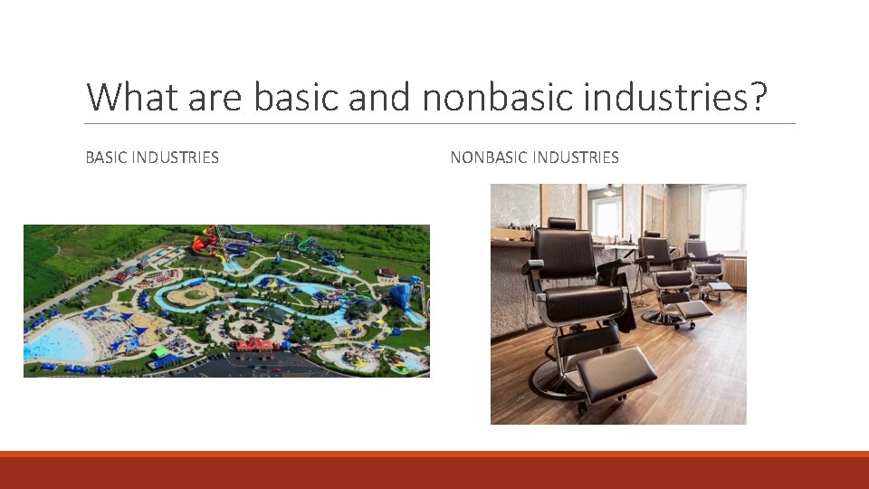 What are basic and nonbasic industries? BASIC INDUSTRIES NONBASIC INDUSTRIES 