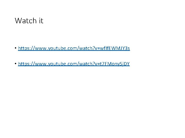 Watch it • https: //www. youtube. com/watch? v=wf. If. EWMJY 3 s • https: