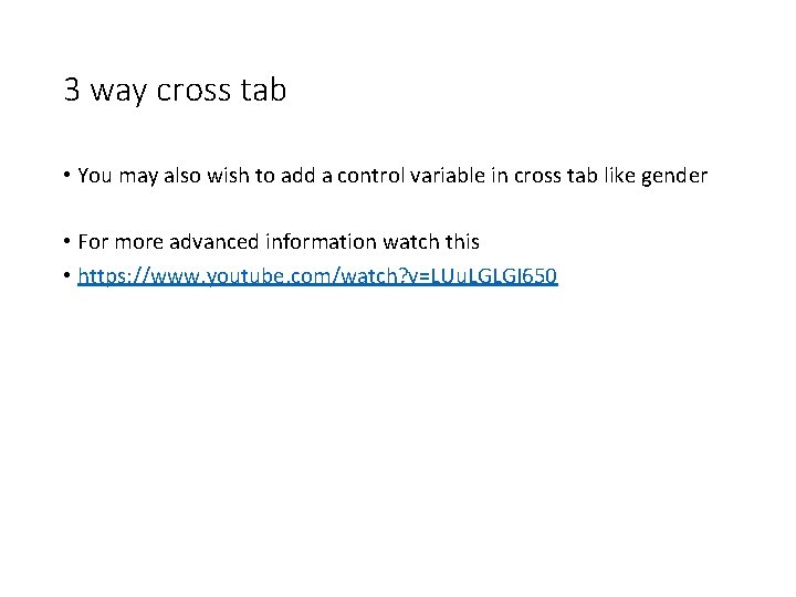 3 way cross tab • You may also wish to add a control variable
