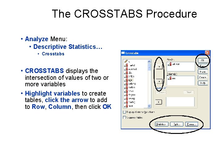 The CROSSTABS Procedure • Analyze Menu: • Descriptive Statistics… • Crosstabs • CROSSTABS displays