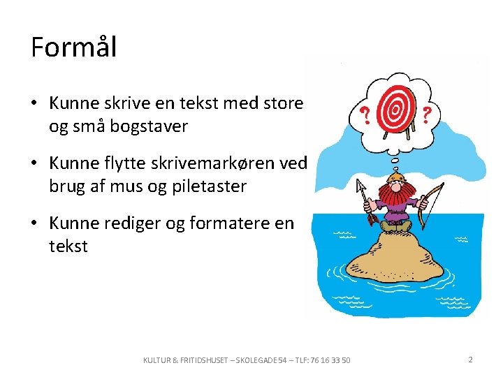 Formål • Kunne skrive en tekst med store og små bogstaver • Kunne flytte