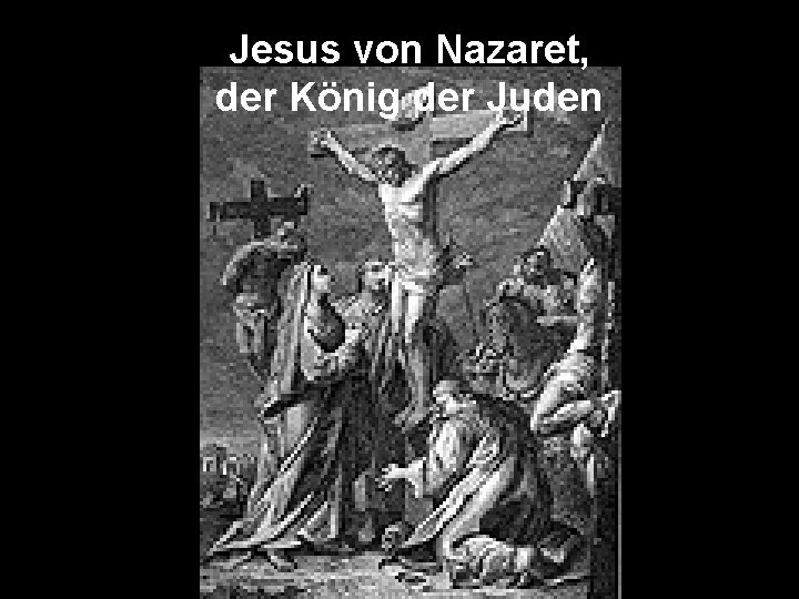 Jesus von Nazaret, der König der Juden 