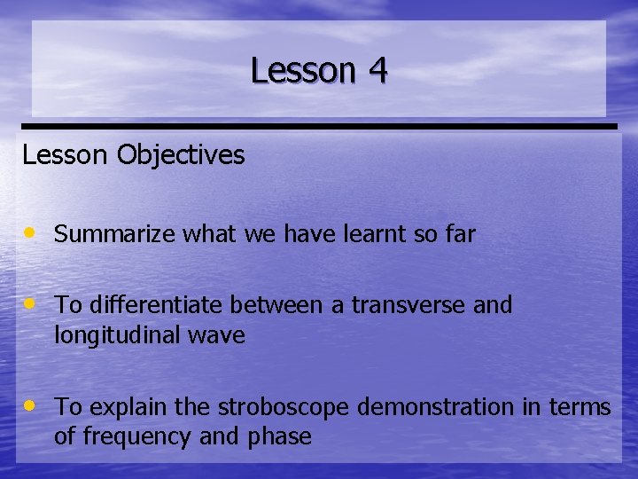 Lesson 4 Lesson Objectives • Summarize what we have learnt so far • To